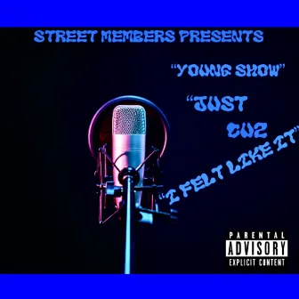 Just Cuz I Felt Like It by Young Show