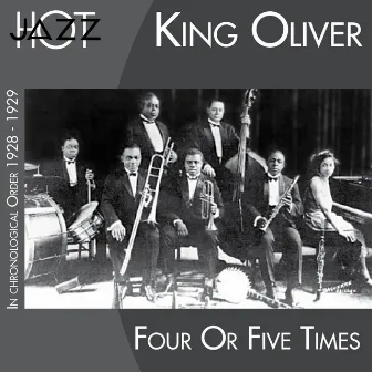 Four or Fives Times (In Chronological Order 1928 - 1929) by King Oliver