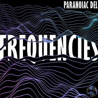 Frequencies EP by Paranoiac Del