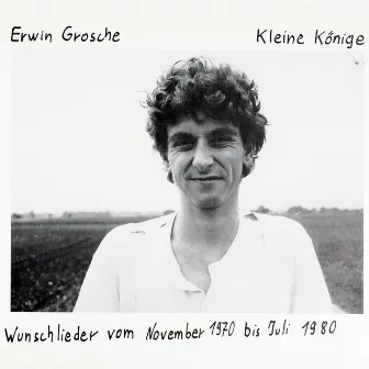 Kleine Könige - Wunschlieder vom November 1970 bis Juli 1980 by Erwin Grosche