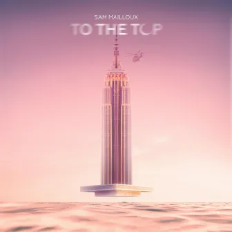 To The Top by Sam Mailloux