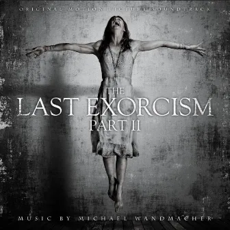 The Last Exorcism, Pt. II (Original Motion Picture Soundtrack) by Michael Wandmacher