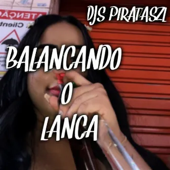 Balançando o Lança by DJS PIRATASZL