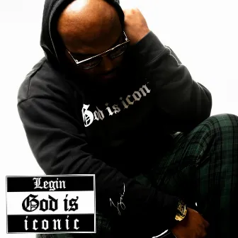 God is Iconic by Legin