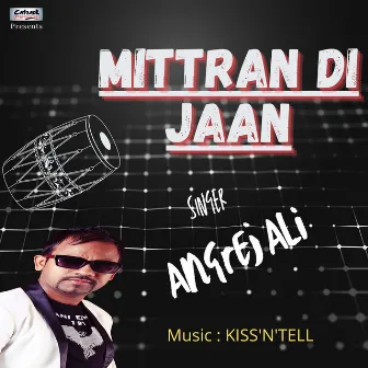 Mittran Di Jaan by Angrej Ali