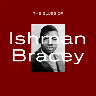 The Blues of Ishman Bracey by Ishman Bracey