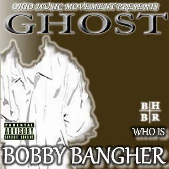 Who Is Bobby Bangher by Ghost