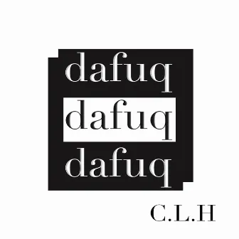 dafuq by C.L.H