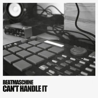 Can't Handle It by Beatmaschine