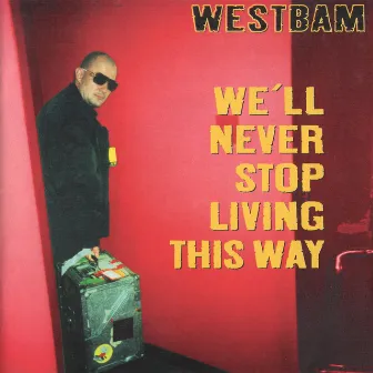 We'll Never Stop Living This Way by Westbam