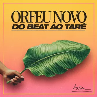 Orfeu Novo: do Beat ao Taré by Arãm