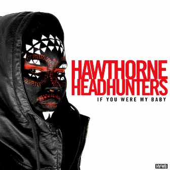 If You Were My Baby by Hawthorne Headhunters