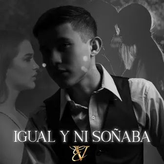 Igual Y Ni Soñaba by Eddy Valenzuela