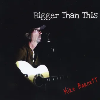 Bigger Than This by Mike Barnett