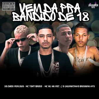 Vem Da, pra Bandido de 18 by 