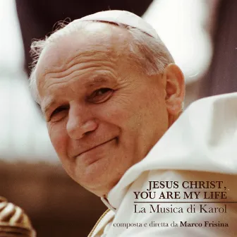 Jesus Christ, You Are My Life (La musica di karol) by Marco Frisina