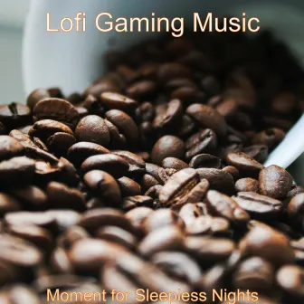 Moment for Sleepless Nights by Lofi Gaming Music