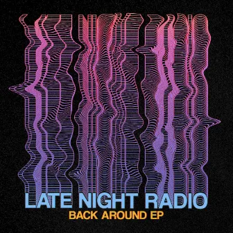 Back Around by Late Night Radio