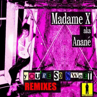 You're So Sweet Remixes by Madame X