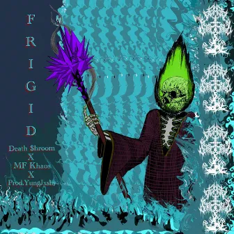 F R I G I D by Death $hroom