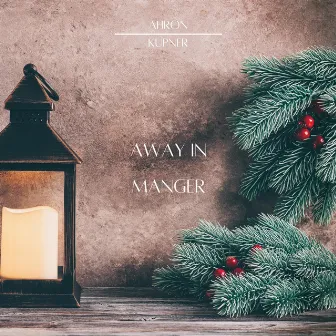 Away in Manger by Ahron Kupner