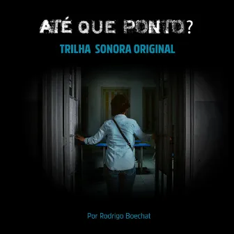 Até Que Ponto? | Trilha Sonora Original by Rodrigo Boechat