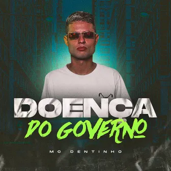 DOENÇA DO GOVERNO by Mc Dentinho GC