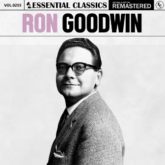 Essential Classics, Vol. 255: Ron Goodwin by Ron Goodwin