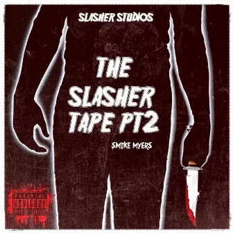 THE SLASHER TAPE PART 2 by SMIKE MYERS