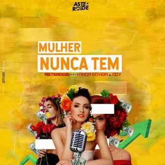 Mulher Nunca Tem by Asteroide