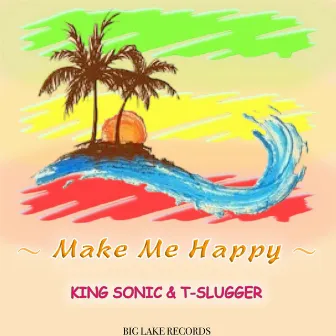 Make Me Happy by T-SLUGGER