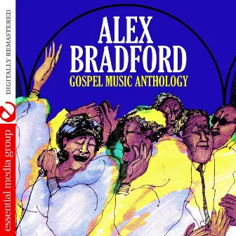 Gospel Music Anthology: Alex Bradford (Digitally Remastered) by Alex Bradford