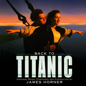 Back to Titanic - More Music from the Motion Picture by James Horner