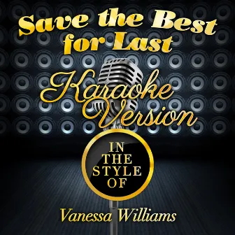 Save the Best for Last (In the Style of Vanessa Williams) [Karaoke Version] - Single by Karaoke - Ameritz