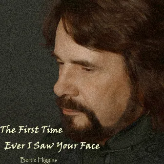 The First Time Ever I Saw Your Face by Bertie Higgins