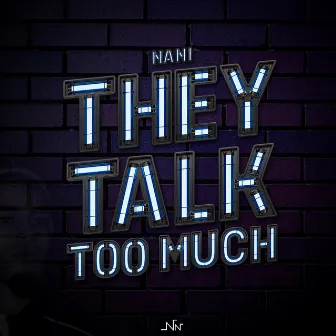 They Talk Too Much by N a n i