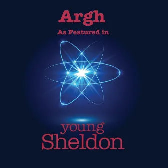 Argh (As Featured In Young Sheldon) (Music from the Original TV Series) by August Whitaker