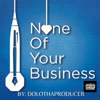 None Of Your Business by DoloThaProducer