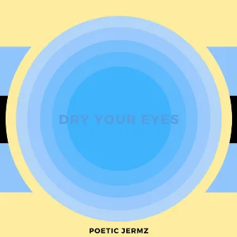 Dry Your Eyes by Poetic Jermz