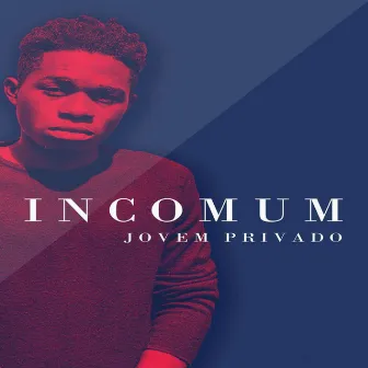 Incomum by Jovem Privado