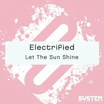 Let the Sun Shine - Single by Electrified