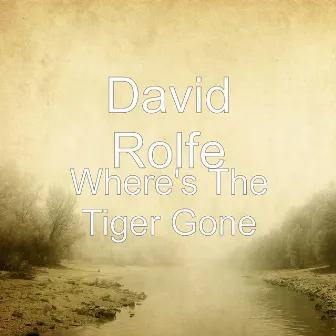 Where's the Tiger Gone by David Rolfe