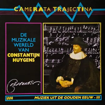 De Muzikale Wereld Van Constantijn Huygens by Camerata Trajectina