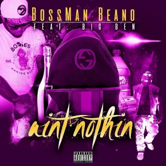 Ain't Nuthin by Bossman Beano