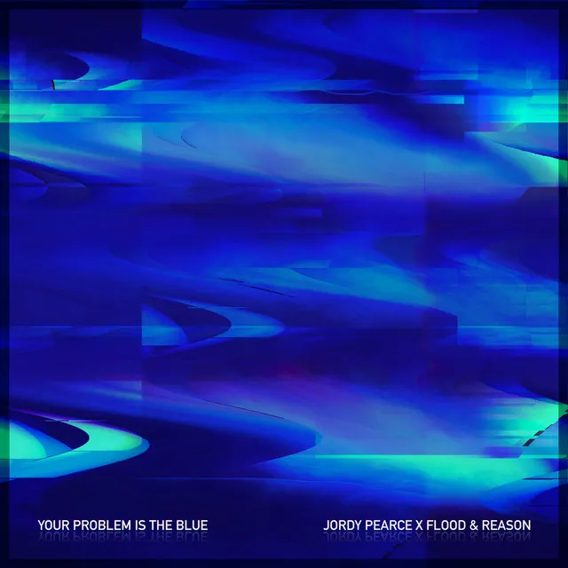 Your Problem is the Blue - Flood & Reason Remix