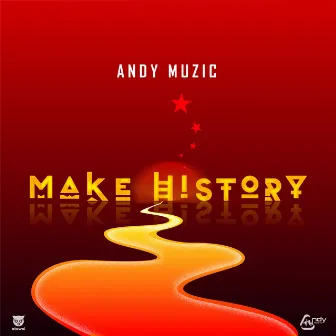 MAKE HISTORY by Andy Muzic