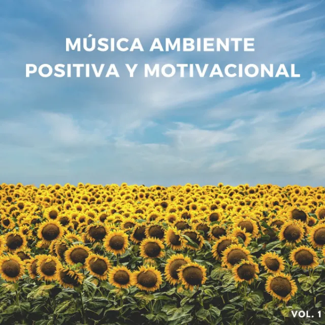 Música Ambiente Positiva Y Motivacional Vol. 1