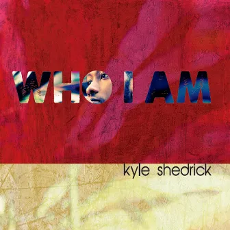 Who I Am by Kyle Shedrick