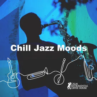 Chill Jazz Moods by Calm Instrumental Coffee House