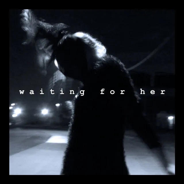 Waiting for Her